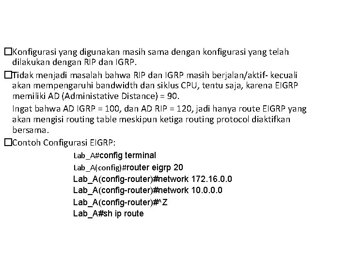 �Konfigurasi yang digunakan masih sama dengan konfigurasi yang telah dilakukan dengan RIP dan IGRP.