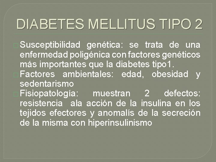 DIABETES MELLITUS TIPO 2 � Susceptibilidad genética: se trata de una enfermedad poligénica con