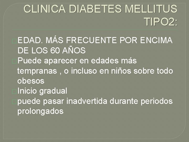 CLINICA DIABETES MELLITUS TIPO 2: �EDAD. MÁS FRECUENTE POR ENCIMA DE LOS 60 AÑOS