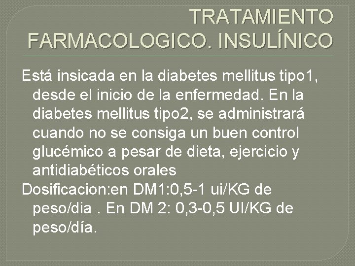 TRATAMIENTO FARMACOLOGICO. INSULÍNICO Está insicada en la diabetes mellitus tipo 1, desde el inicio