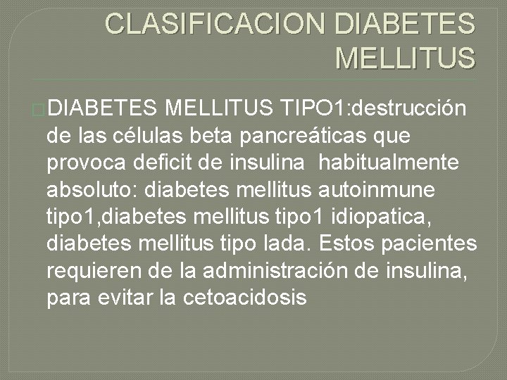 CLASIFICACION DIABETES MELLITUS �DIABETES MELLITUS TIPO 1: destrucción de las células beta pancreáticas que