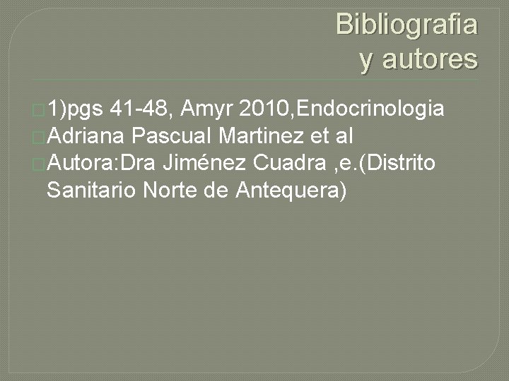 Bibliografia y autores � 1)pgs 41 -48, Amyr 2010, Endocrinologia �Adriana Pascual Martinez et