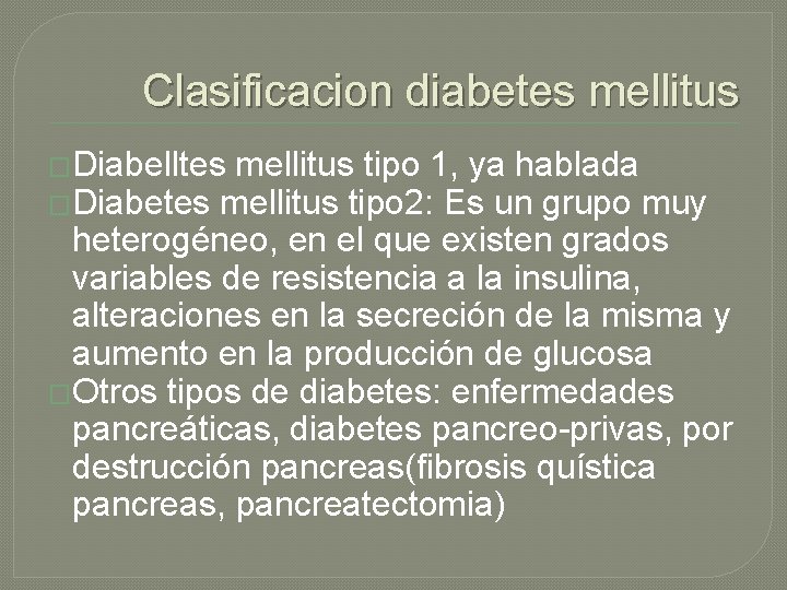 Clasificacion diabetes mellitus �Diabelltes mellitus tipo 1, ya hablada �Diabetes mellitus tipo 2: Es