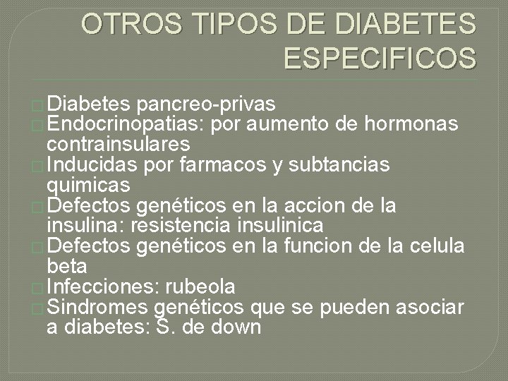 OTROS TIPOS DE DIABETES ESPECIFICOS � Diabetes pancreo-privas � Endocrinopatias: por aumento de hormonas