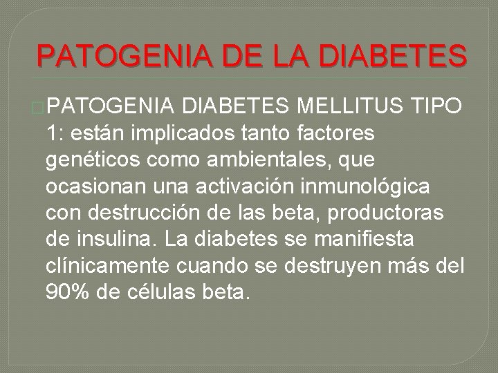 PATOGENIA DE LA DIABETES �PATOGENIA DIABETES MELLITUS TIPO 1: están implicados tanto factores genéticos