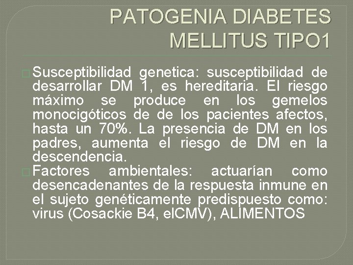 PATOGENIA DIABETES MELLITUS TIPO 1 � Susceptibilidad genetica: susceptibilidad de desarrollar DM 1, es