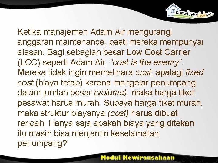 Ketika manajemen Adam Air mengurangi anggaran maintenance, pasti mereka mempunyai alasan. Bagi sebagian besar