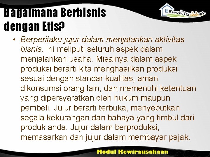 Bagaimana Berbisnis dengan Etis? • Berperilaku jujur dalam menjalankan aktivitas bisnis. Ini meliputi seluruh