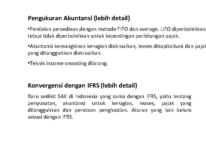 Pengukuran Akuntansi (lebih detail) • Penilaian persediaan dengan metode FIFO dan average. LIFO diperbolehkan,