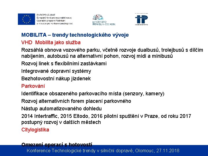 MOBILITA – trendy technologického vývoje VHD Mobilita jako služba Rozsáhlá obnova vozového parku, včetně