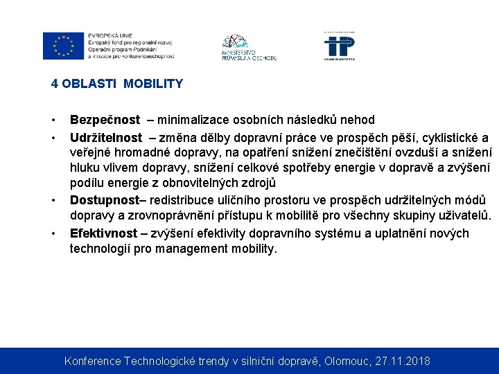 4 OBLASTI MOBILITY • • Bezpečnost – minimalizace osobních následků nehod Udržitelnost – změna