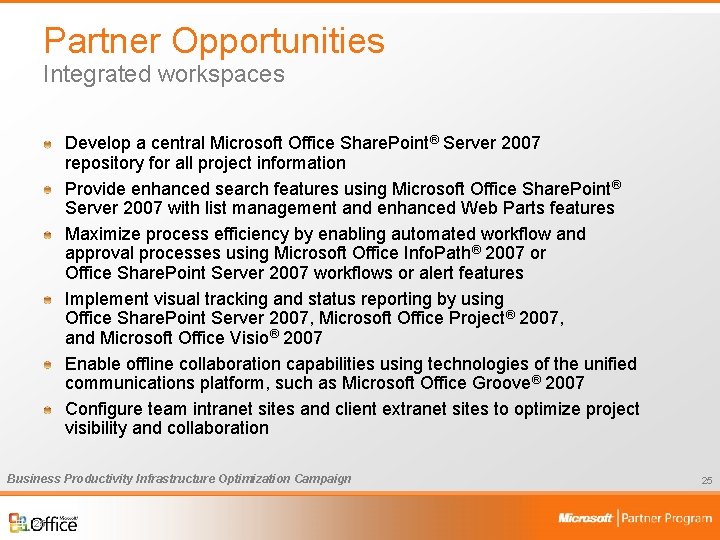 Partner Opportunities Integrated workspaces Develop a central Microsoft Office Share. Point® Server 2007 repository