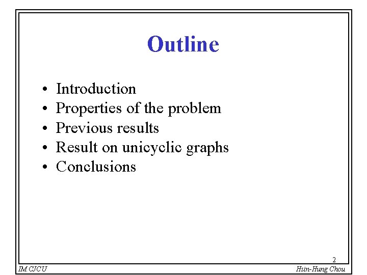 Outline • • • IM. CJCU Introduction Properties of the problem Previous results Result