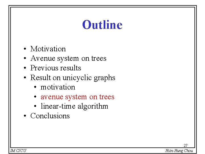 Outline • • Motivation Avenue system on trees Previous results Result on unicyclic graphs
