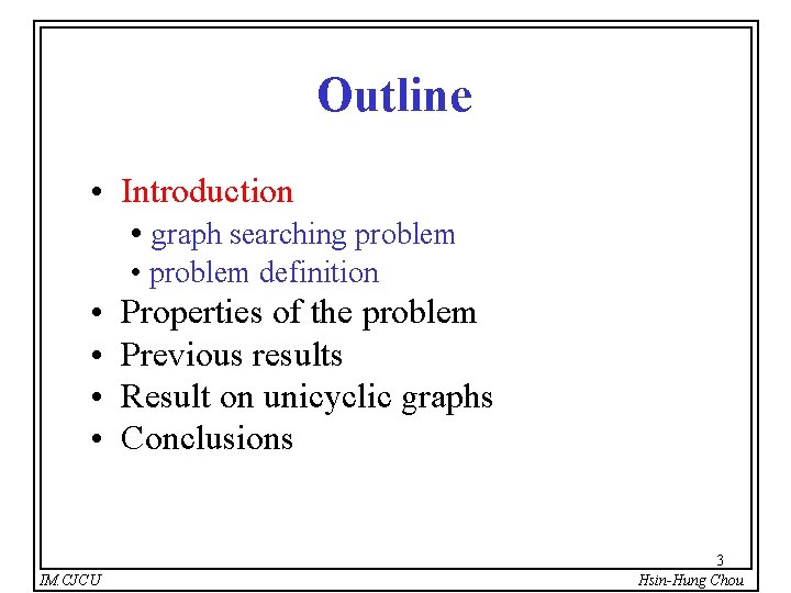 Outline • Introduction • graph searching problem • problem definition • • IM. CJCU