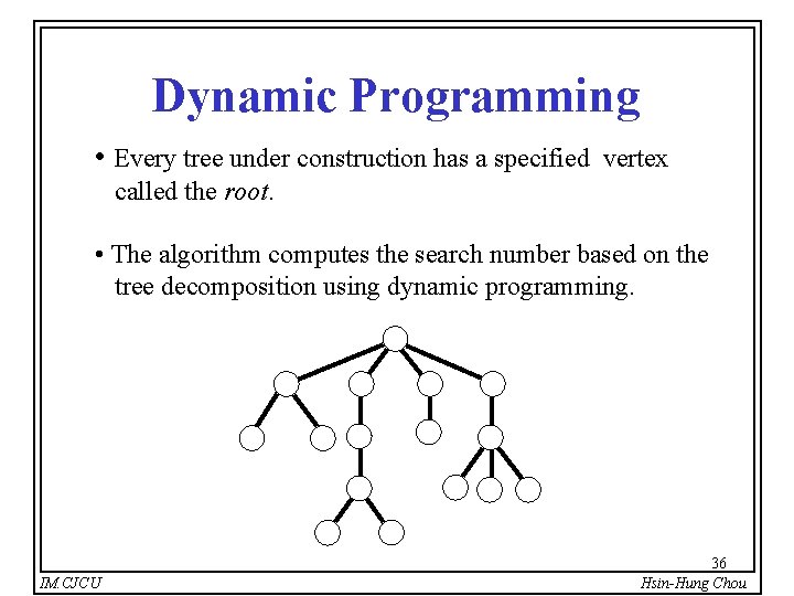 Dynamic Programming • Every tree under construction has a specified vertex called the root.