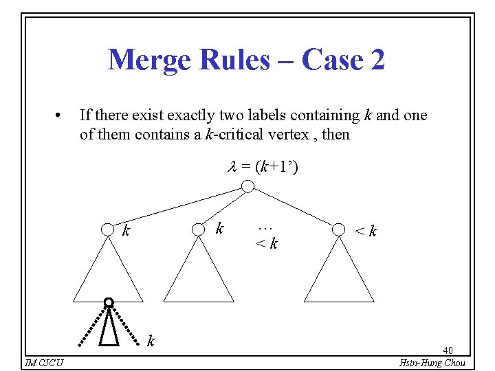 Merge Rules – Case 2 • If there exist exactly two labels containing k