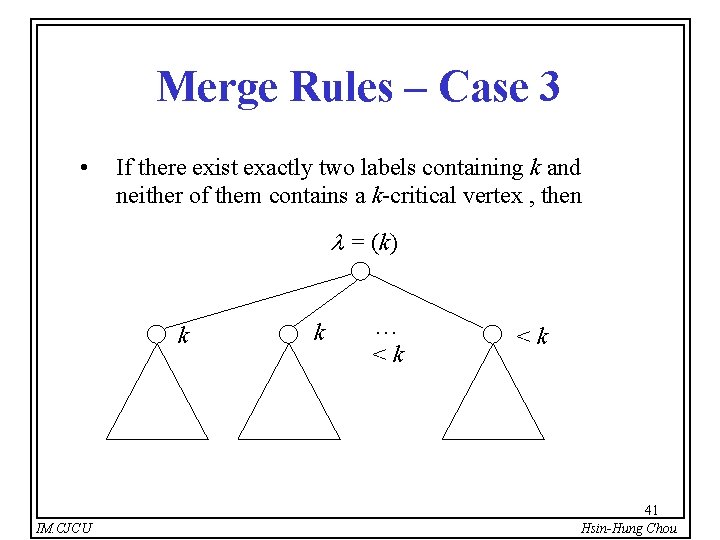 Merge Rules – Case 3 • If there exist exactly two labels containing k