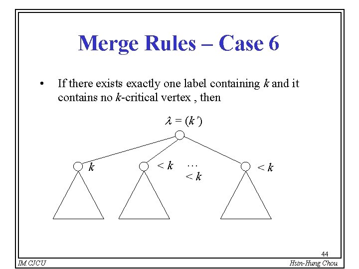 Merge Rules – Case 6 • If there exists exactly one label containing k