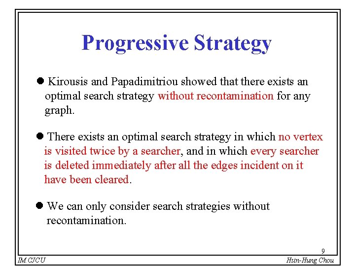 Progressive Strategy l Kirousis and Papadimitriou showed that there exists an optimal search strategy