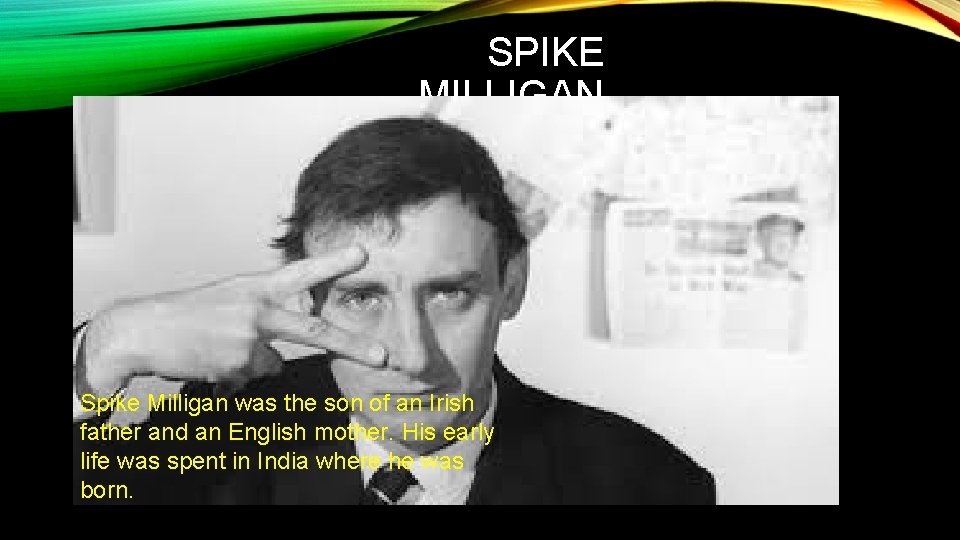 SPIKE MILLIGAN Spike Milligan was the son of an Irish father and an English