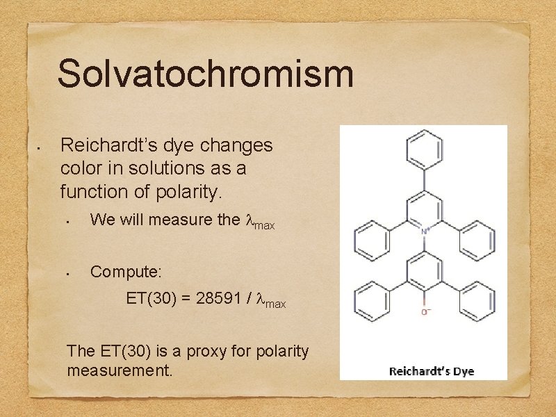 Solvatochromism • Reichardt’s dye changes color in solutions as a function of polarity. •