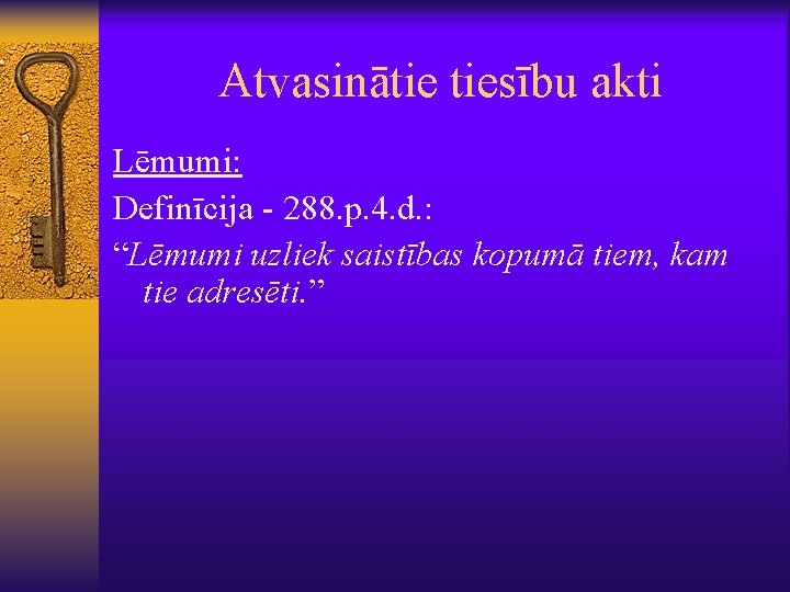 Atvasinātie tiesību akti Lēmumi: Definīcija - 288. p. 4. d. : “Lēmumi uzliek saistības