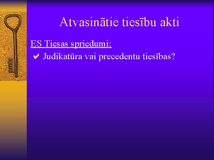 Atvasinātie tiesību akti ES Tiesas spriedumi: a. Judikatūra vai precedentu tiesības? 