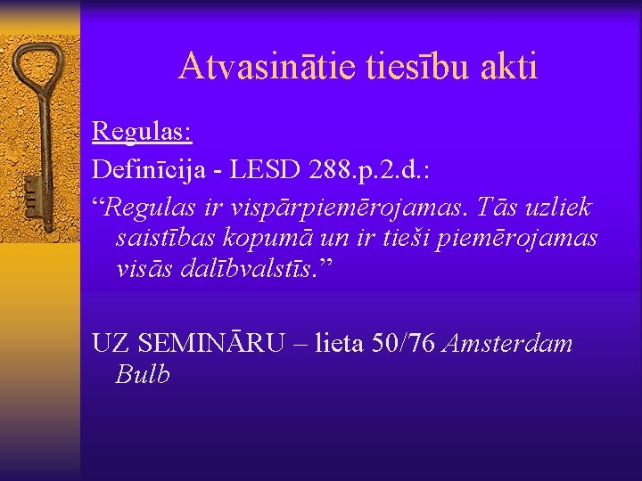 Atvasinātie tiesību akti Regulas: Definīcija - LESD 288. p. 2. d. : “Regulas ir