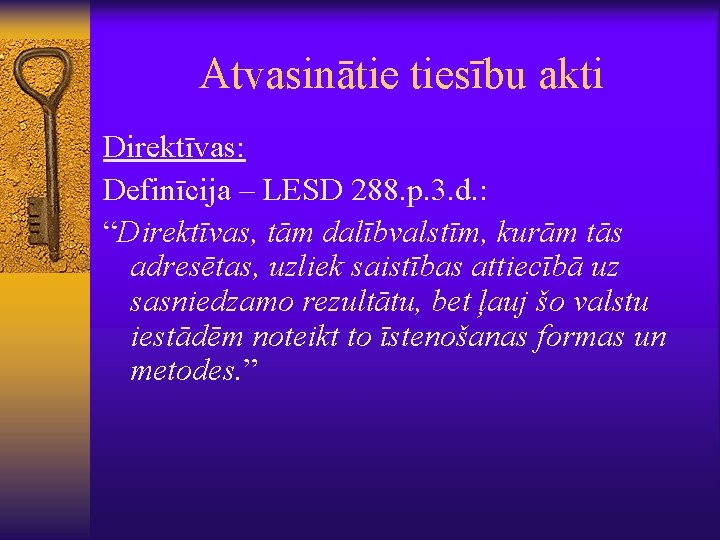 Atvasinātie tiesību akti Direktīvas: Definīcija – LESD 288. p. 3. d. : “Direktīvas, tām