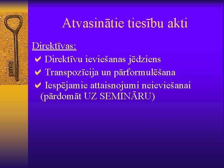 Atvasinātie tiesību akti Direktīvas: a. Direktīvu ieviešanas jēdziens a. Transpozīcija un pārformulēšana a. Iespējamie