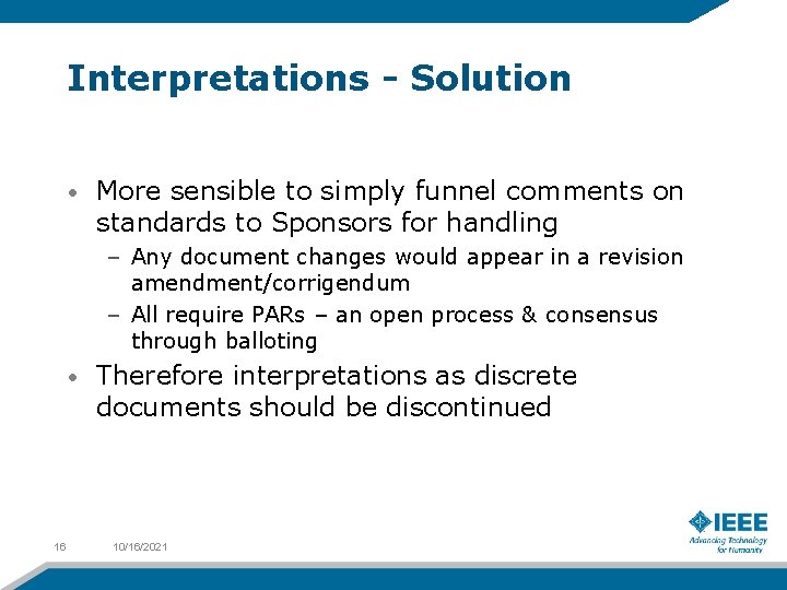 Interpretations - Solution • More sensible to simply funnel comments on standards to Sponsors