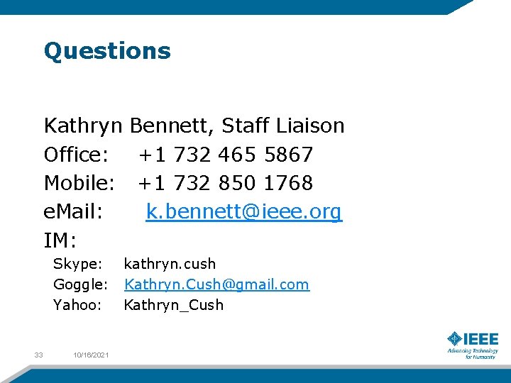 Questions Kathryn Bennett, Staff Liaison Office: +1 732 465 5867 Mobile: +1 732 850