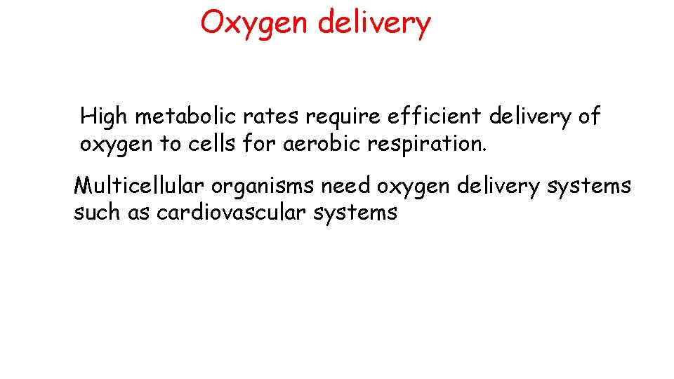 Oxygen delivery High metabolic rates require efficient delivery of oxygen to cells for aerobic