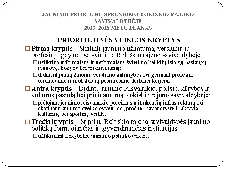 JAUNIMO PROBLEMŲ SPRENDIMO ROKIŠKIO RAJONO SAVIVALDYBĖJE 2013– 2018 METŲ PLANAS PRIORITETINĖS VEIKLOS KRYPTYS �