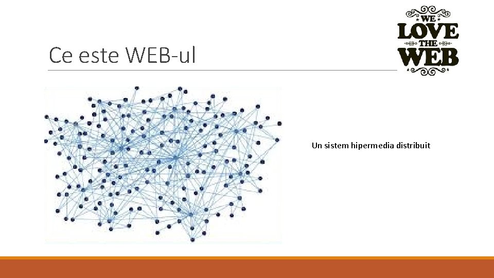 Ce este WEB-ul Un sistem hipermedia distribuit 