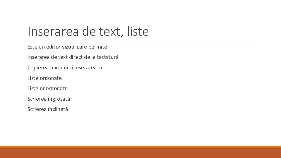 Inserarea de text, liste Este un editor vizual care permite: Inserarea de text direct