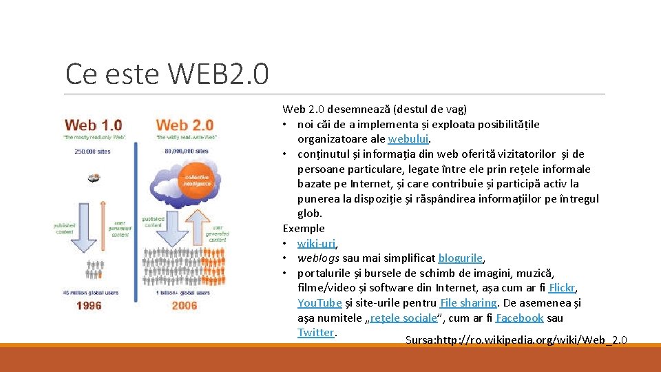 Ce este WEB 2. 0 Web 2. 0 desemnează (destul de vag) • noi