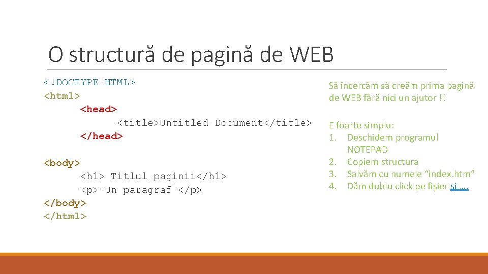 O structură de pagină de WEB <!DOCTYPE HTML> <html> <head> <title>Untitled Document</title> </head> <body>