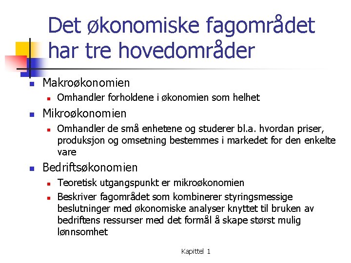 Det økonomiske fagområdet har tre hovedområder n Makroøkonomien n n Mikroøkonomien n n Omhandler