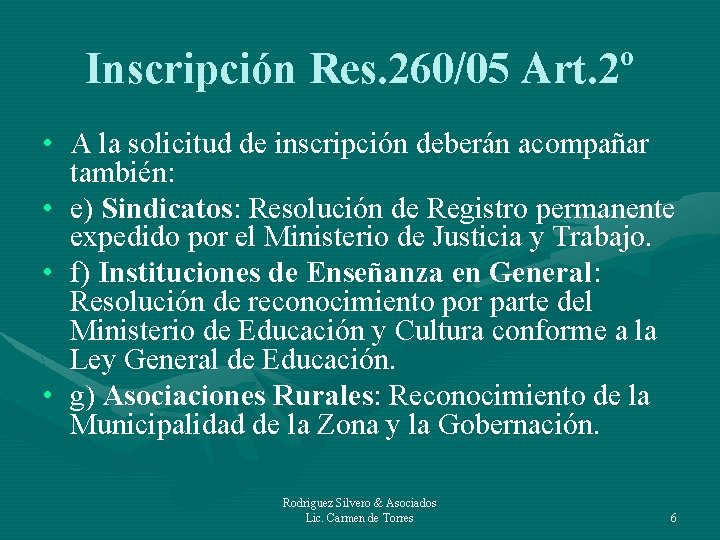 Inscripción Res. 260/05 Art. 2º • A la solicitud de inscripción deberán acompañar también: