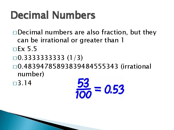 Decimal Numbers � Decimal numbers are also fraction, but they can be irrational or