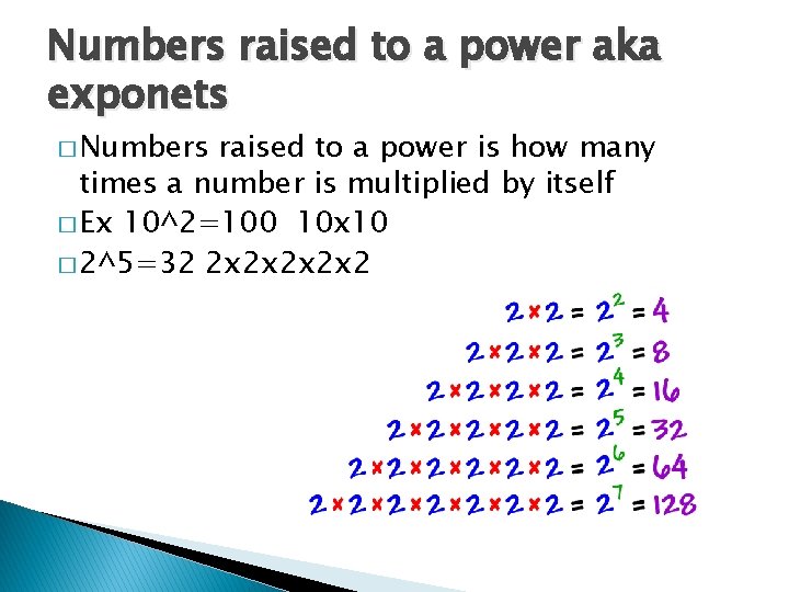 Numbers raised to a power aka exponets � Numbers raised to a power is