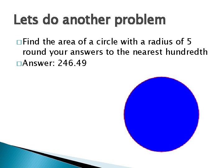 Lets do another problem � Find the area of a circle with a radius