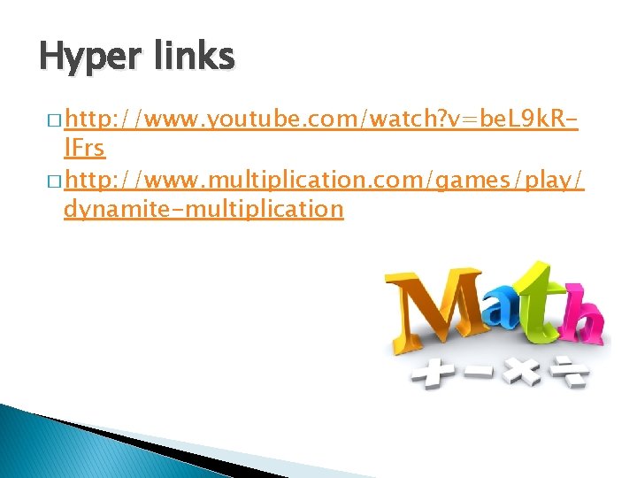 Hyper links � http: //www. youtube. com/watch? v=be. L 9 k. R- l. Frs