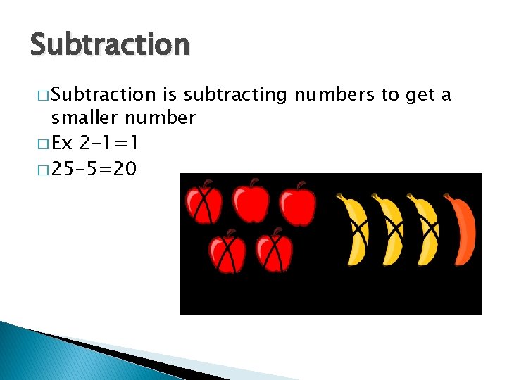 Subtraction � Subtraction is subtracting numbers to get a smaller number � Ex 2