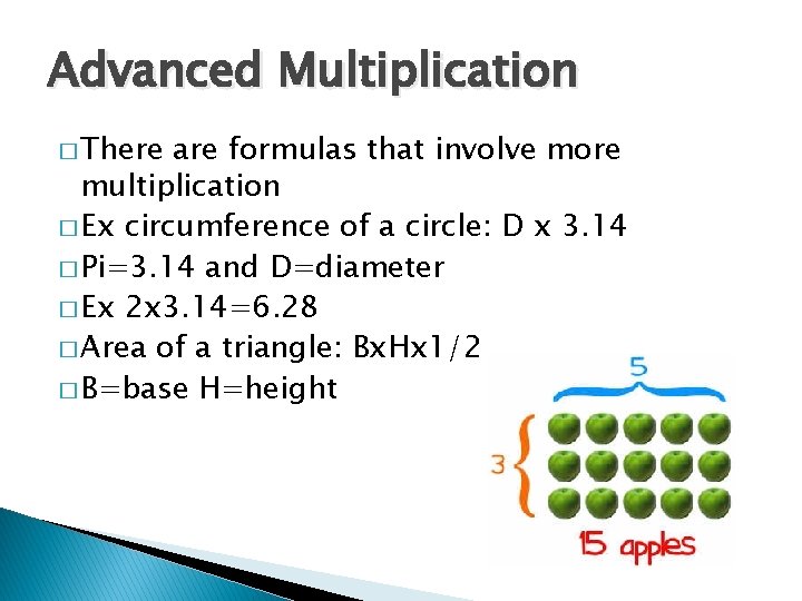 Advanced Multiplication � There are formulas that involve more multiplication � Ex circumference of
