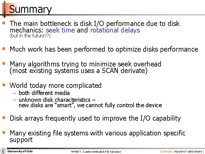 Summary § The main bottleneck is disk I/O performance due to disk mechanics: seek