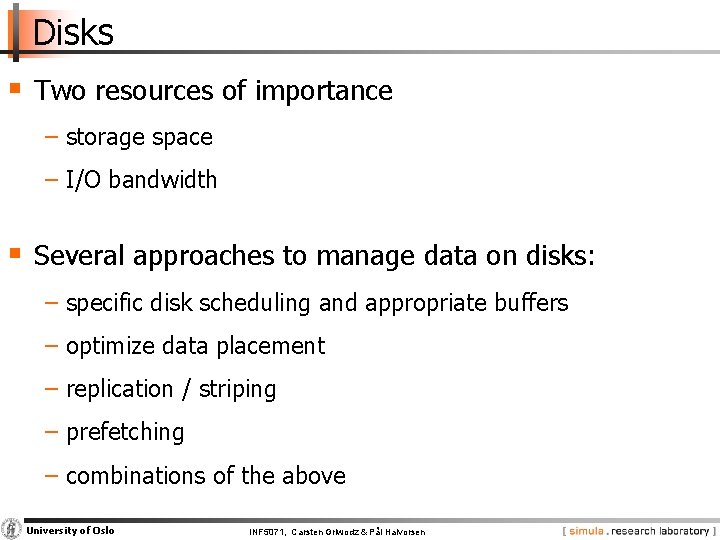 Disks § Two resources of importance − storage space − I/O bandwidth § Several