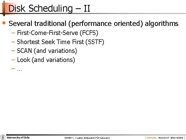 Disk Scheduling – II § Several traditional (performance oriented) algorithms − First Come First